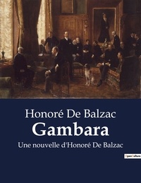 Honoré de Balzac - Gambara - Une nouvelle d'Honoré De Balzac.