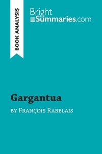  Bright Summaries - BrightSummaries.com  : Gargantua by François Rabelais (Book Analysis) - Detailed Summary, Analysis and Reading Guide.
