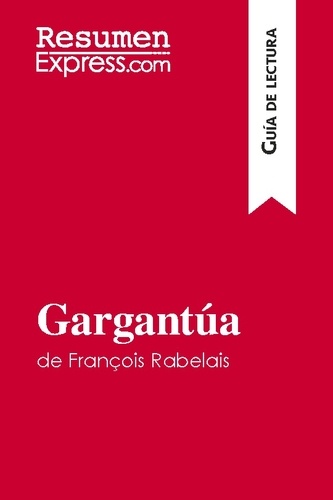 Guía de lectura  Gargantúa de François Rabelais (Guía de lectura). Resumen y análisis completo