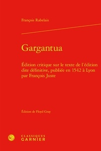 François Rabelais - Gargantua - Édition critique sur le texte de l'édition dite définitive, publiée en 1542 à Lyon par François Juste.