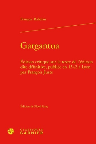 Gargantua. Édition critique sur le texte de l'édition dite définitive, publiée en 1542 à Lyon par François Juste
