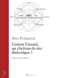 Ana Petrache - Gaston Fessard, un chrétien de rite dialectique ?.