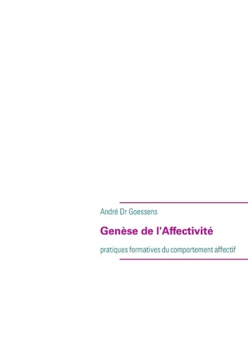 André Goessens - Genèse de l'affectivité - Pratiques formatives du comportement affectif.