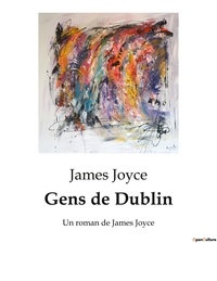 James Joyce - Gens de Dublin - Un roman de James Joyce.