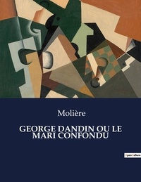  Molière - Les classiques de la littérature  : George dandin ou le mari confondu - ..