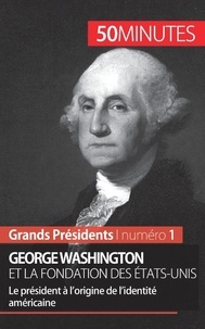 Mélanie Mettra - George Washington - A l'origine de la fondation des Etats-Unis.