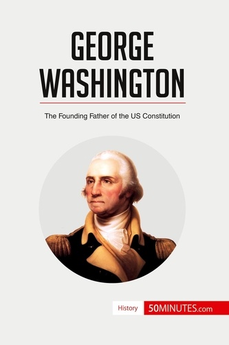 History  George Washington. The Founding Father of the US Constitution
