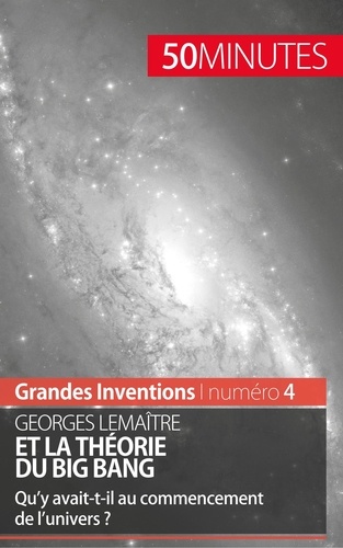 Georges Lemaître et la théorie du Big Bang. Qu'y avait-t-il au commencement de l'univers ?