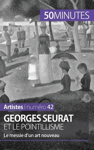 Georges Seurat et le pointillisme. Le messie d'un art nouveau