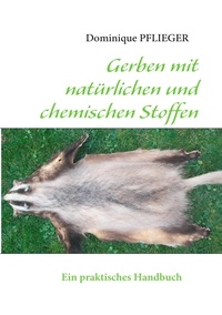 Dominique Pflieger - Gerben mit natürlichen und chemischen stoffen - Ein praktisches Handbuch.