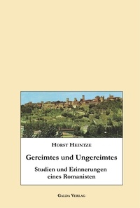 Horst Heintze - Gereimtes und Ungereimtes - Studien und Erinnerungen eines Romanisten.