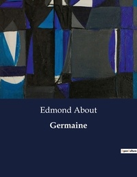 Edmond About - Les classiques de la littérature  : Germaine - ..