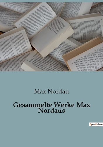 Max Nordau - Gesammelte werke max nordaus.