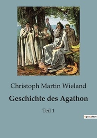 Christoph Martin Wieland - Geschichte des Agathon - Teil 1.