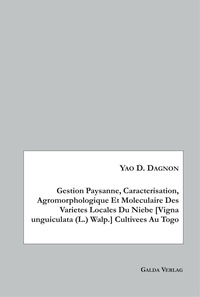 Yao d. Dagnon - Gestion Paysanne, Caracterisation, Agromorphologique Et Moleculaire Des Varietes Locales Du Niebe [Vigna unguiculata (L.) Walp.  Cultivees Au Togo.