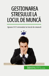 Gestionarea stresului la locul de muncă