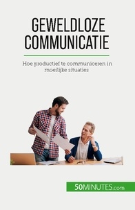 Bronckart Véronique - Geweldloze communicatie - Hoe productief te communiceren in moeilijke situaties.