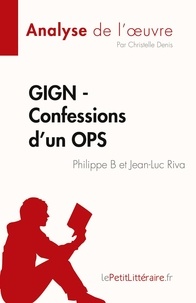 Denis Christelle - Fiche de lecture  : GIGN - Confessions d'un OPS de Philippe B et Jean-Luc Riva (Analyse de l'oeuvre) - Résumé complet et analyse détaillée de l'oeuvre.
