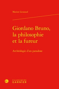 Marion Lieutaud - Giordano Bruno, la philosophie et la fureur - Archéologie d'un paradoxe.