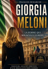 Giorgia Meloni La femme qui bouscule l'Europe