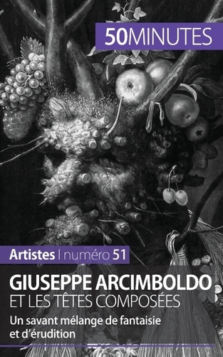 Giuseppe Arcimboldo et les têtes composées. Un savant mélange de fantaisie et d'érudition