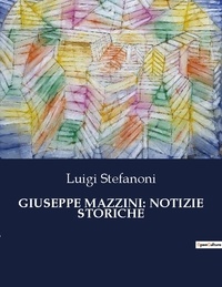 Luigi Stefanoni - Classici della Letteratura Italiana  : Giuseppe mazzini: notizie storiche - 7782.