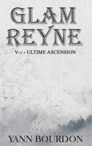 Yann Bourdon et Tania Larroque - Glam Reyne Tome 2 : Ultime ascension.