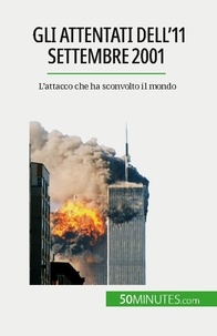 Convard Quentin - Gli attentati dell'11 settembre 2001 - L'attacco che ha sconvolto il mondo.