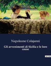 Napoleone Colajanni - Classici della Letteratura Italiana  : Gli avvenimenti di Sicilia e le loro cause - 453.