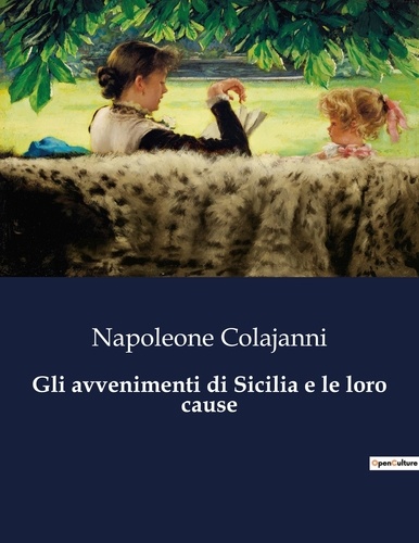 Napoleone Colajanni - Classici della Letteratura Italiana  : Gli avvenimenti di Sicilia e le loro cause - 453.