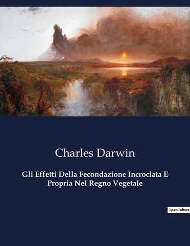 Charles Darwin - Classici della Letteratura Italiana  : Gli Effetti Della Fecondazione Incrociata E Propria Nel Regno Vegetale - 5027.
