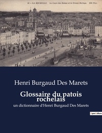 Des marets henri Burgaud - contes et légendes de nos régions  : Glossaire du patois rochelais - un dictionnaire d'Henri Burgaud Des Marets.