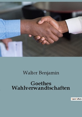 Walter Benjamin - Goethes wahlverwandtschaften.
