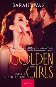Swan Sarah - Golden Girls  : Golden Girls - Tome 1 - L'infiltration.