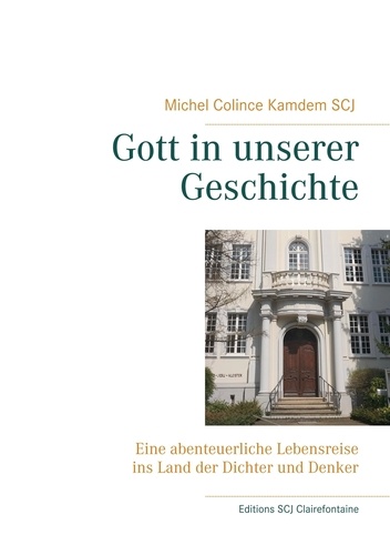 Michel Colince Kamdem - Gott in unserer Geschichte - Eine abenteuerliche Lebensreise ins Land der Dichter und Denker.