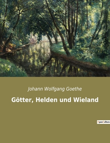 Johann wolfgang Goethe - Götter, Helden und Wieland.