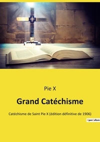 Pie X - Grand Catéchisme - Catéchisme de Saint Pie X (édition définitive de 1906).