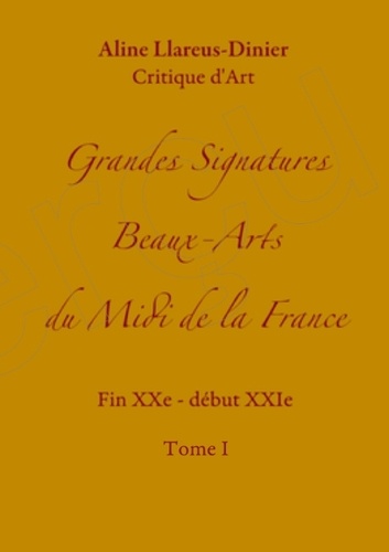 Grandes signatures beaux-arts du midi de la France. Beaux-Arts Occitanie XXe - début XXIe