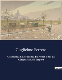 Guglielmo Ferrero - Classici della Letteratura Italiana  : Grandezza E Decadenza Di Roma Vol I La Conquista Dell Impero - 4781.
