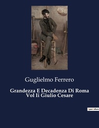 Guglielmo Ferrero - Classici della Letteratura Italiana  : Grandezza E Decadenza Di Roma Vol Ii Giulio Cesare - 5668.