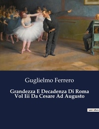 Guglielmo Ferrero - Classici della Letteratura Italiana  : Grandezza E Decadenza Di Roma Vol Iii Da Cesare Ad Augusto - 2651.