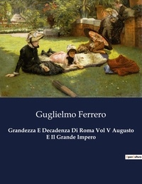 Guglielmo Ferrero - Classici della Letteratura Italiana  : Grandezza E Decadenza Di Roma Vol V Augusto E Il Grande Impero - 1731.