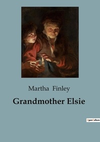 Martha Finley - Grandmother Elsie.