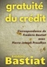 Frédéric Bastiat et Pierre-Joseph Proudhon - Gratuité du crédit - Correspondance de Frédéric Bastiat avec Pierre-Joseph Proudhon.