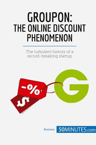 Business Stories  Groupon, The Online Discount Phenomenon. The turbulent history of a record-breaking startup