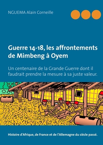 Guerre 14-18, les affrontements de Mimbeng à Oyem. Un centenaire de la Grande Guerre dont il faudrait prendre la mesure à sa juste valeur