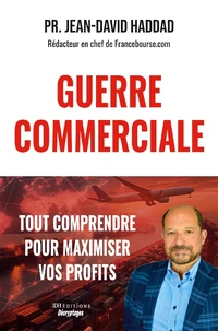 Guerre commerciale : tout comprendre pour maximiser vos profits