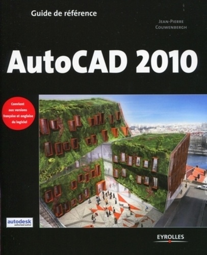 Jean-Pierre Couwenbergh - Guide référence AutoCAD 2010.