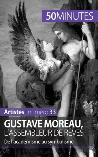 Gustave moreau, l'assembleur de rêves. De l'académisme au symbolisme