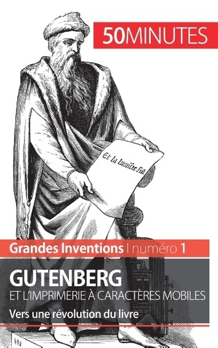Gutenberg et l'imprimerie à caractères mobiles. Vers une révolution du livre